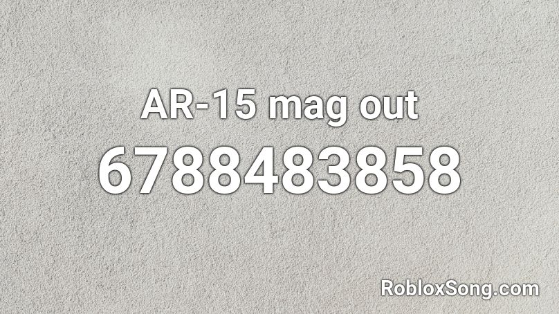 AR-15 mag out Roblox ID