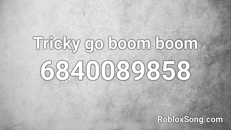 Tricky go boom boom Roblox ID