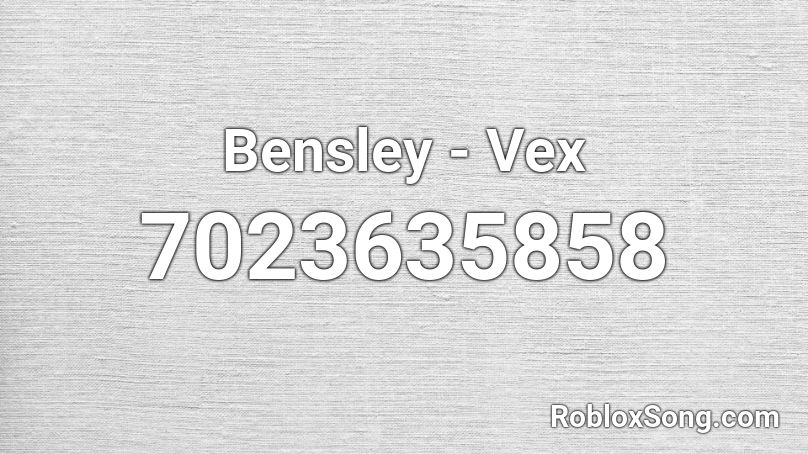 Bensley - Vex Roblox ID