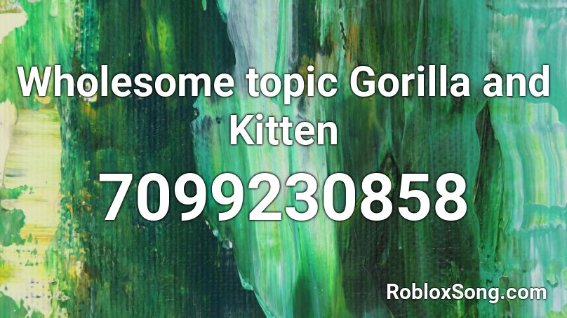 Wholesome topic Gorilla and Kitten Roblox ID