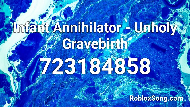 Infant Annihilator - Unholy Gravebirth Roblox ID
