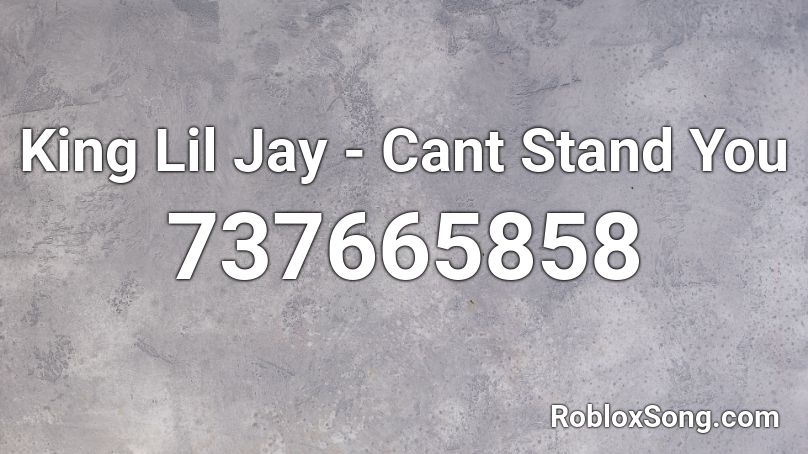 King Lil Jay - Cant Stand You Roblox ID