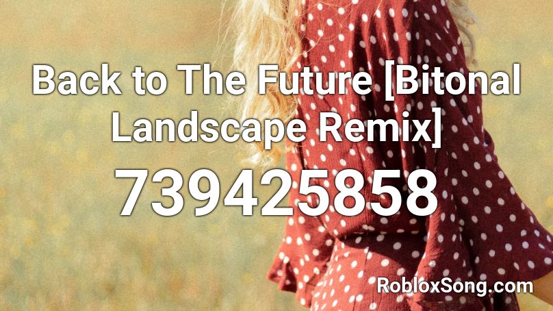 Back to The Future [Bitonal Landscape Remix] Roblox ID
