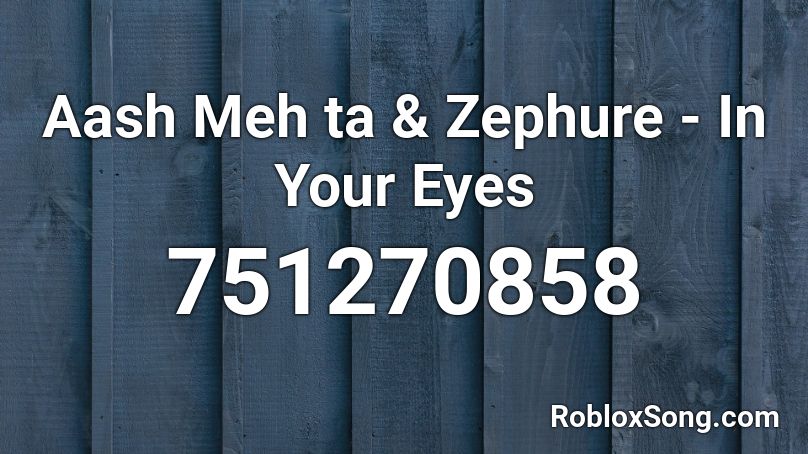 Aash Meh ta & Zephure - In Your Eyes Roblox ID