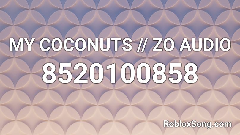 MY COCONUTS // ZO AUDIO Roblox ID