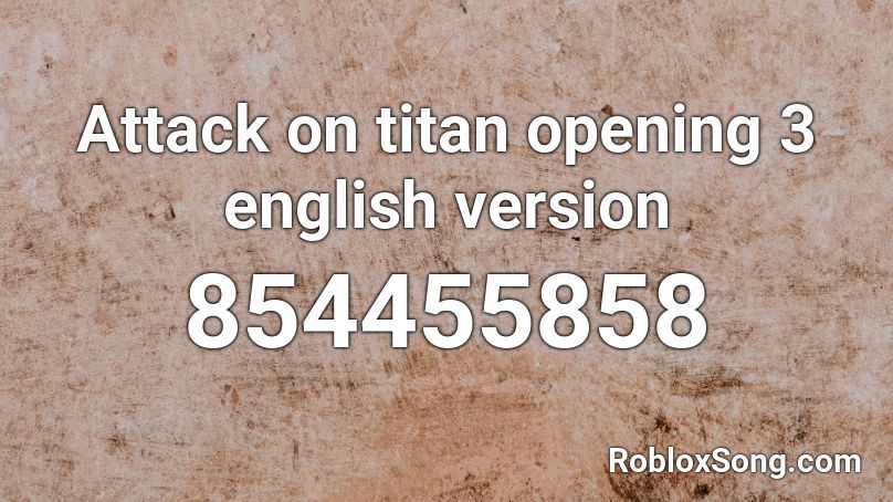 Attack on titan opening 3 english version Roblox ID