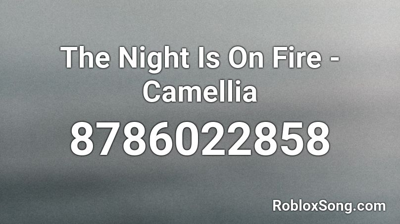 The Night Is On Fire - Camellia Roblox ID