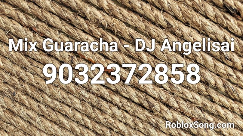 Mix Guaracha - DJ Angelisai Roblox ID