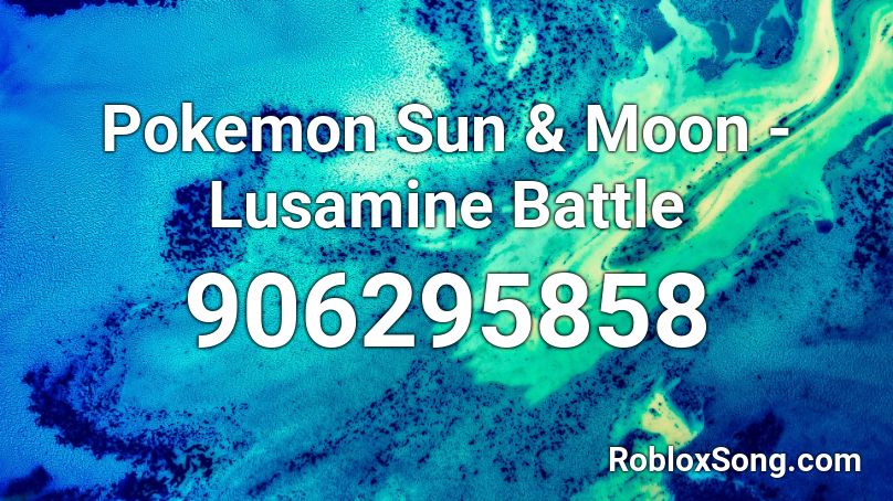 Pokemon Sun Moon Lusamine Battle Roblox Id Roblox Music Codes - jerika song roblox id