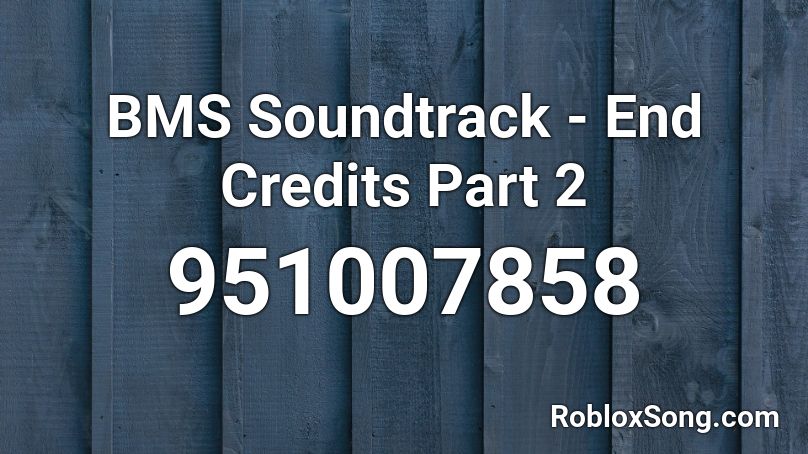 BMS Soundtrack - End Credits Part 2 Roblox ID