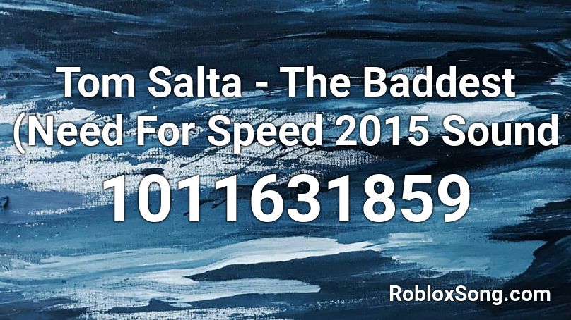 Tom Salta - The Baddest (Need For Speed 2015 Sound Roblox ID