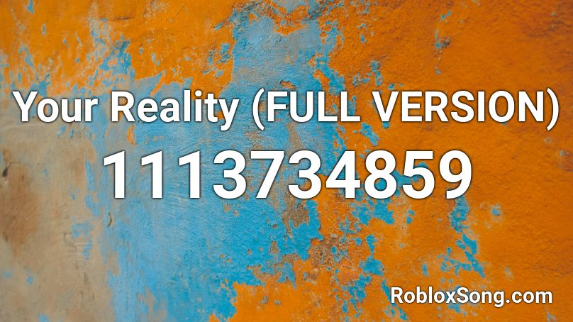 Your Reality (FULL VERSION) Roblox ID