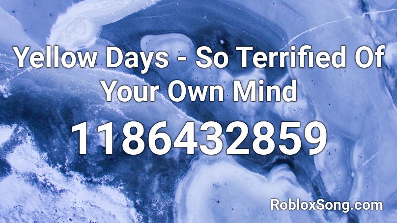 Yellow Days - So Terrified Of Your Own Mind  Roblox ID