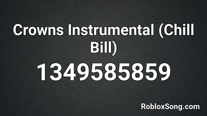 Crowns Instrumental (Chill Bill) Roblox ID