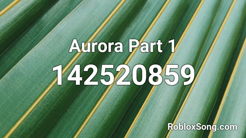 Aurora Part 1 Roblox ID