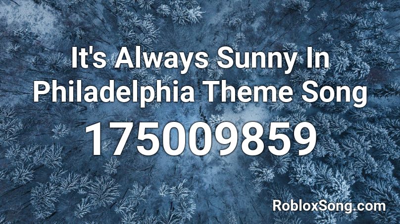 It's Always Sunny In Philadelphia Theme Song Roblox ID