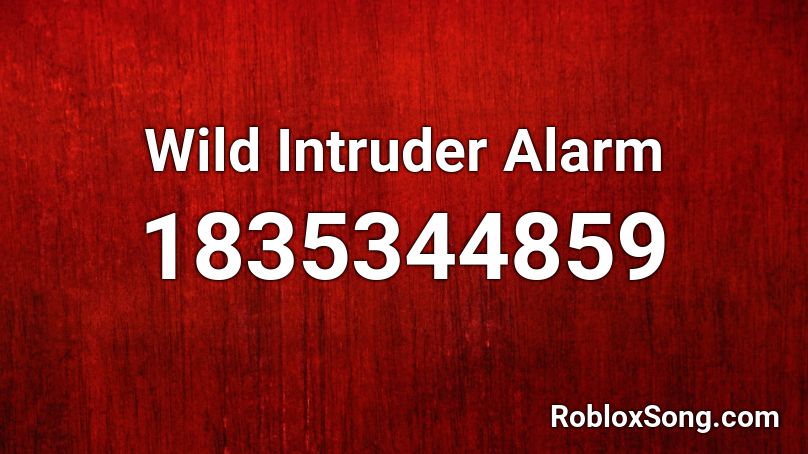 Wild Intruder Alarm Roblox ID