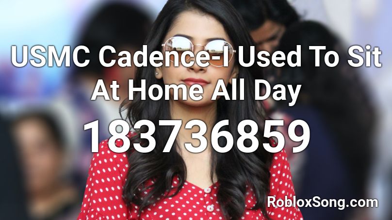 USMC Cadence-I Used To Sit At Home All Day Roblox ID