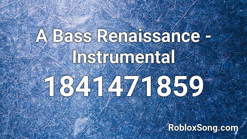 A Bass Renaissance - Instrumental Roblox ID