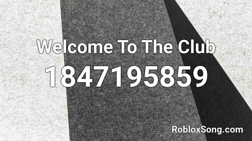 Welcome To The Club Roblox ID