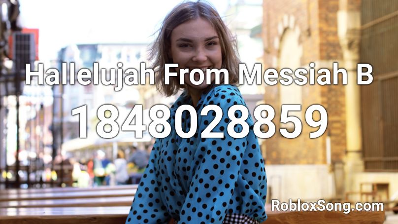 Hallelujah From Messiah B Roblox Id Roblox Music Codes - hallejuha roblox song code