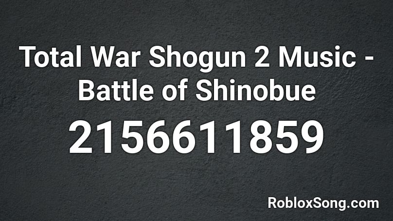 Total War Shogun 2 Music - Battle of Shinobue Roblox ID