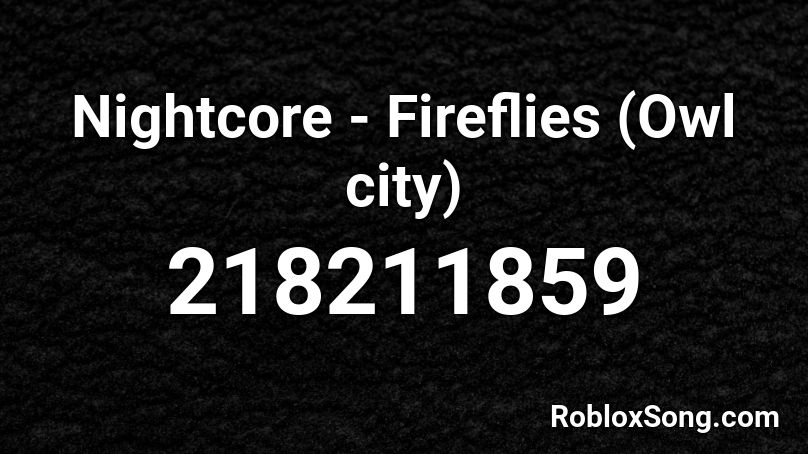 Nightcore Fireflies Owl City Roblox Id Roblox Music Codes - roblox fireflies nightcore