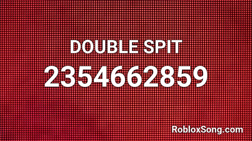 DOUBLE SPIT Roblox ID