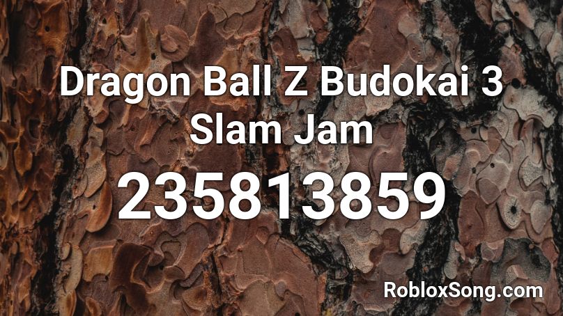 Dragon Ball Z Budokai 3 Slam Jam Roblox ID