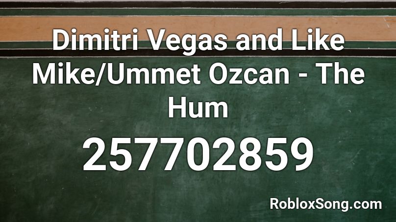 Dimitri Vegas and Like Mike/Ummet Ozcan - The Hum Roblox ID