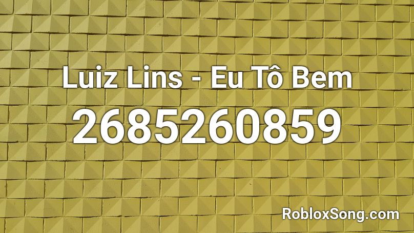 Luiz Lins - Eu Tô Bem Roblox ID