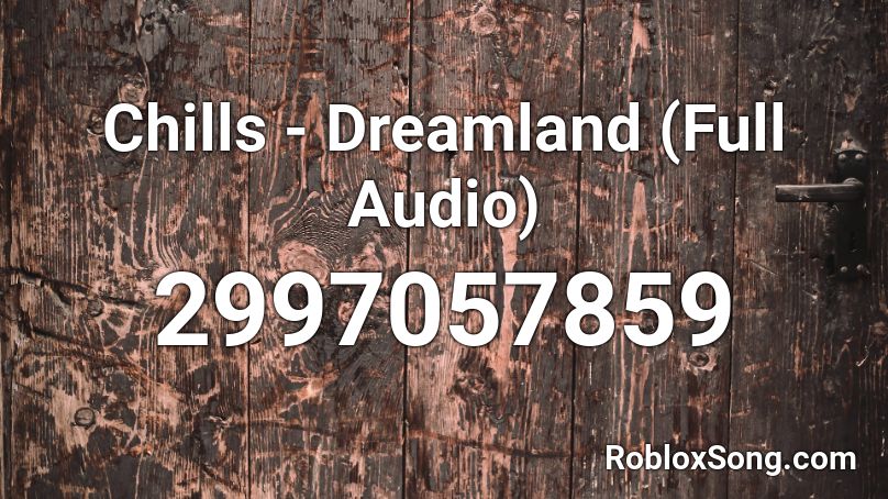 Chills - Dreamland (Full Audio) Roblox ID