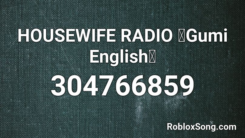 HOUSEWIFE RADIO 【Gumi English】 Roblox ID