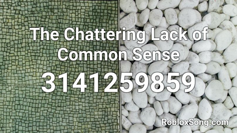 Chattering Lack Of Common Sense Roblox Id - finders keepers roblox id