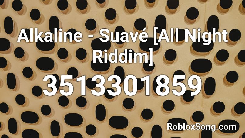 Alkaline Suave All Night Riddim Roblox Id Roblox Music Codes - alkaline impact roblox id