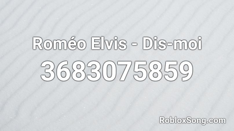 Roméo Elvis - Dis-moi  Roblox ID