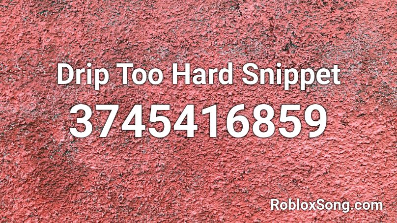 Drip Too Hard Snippet Roblox ID