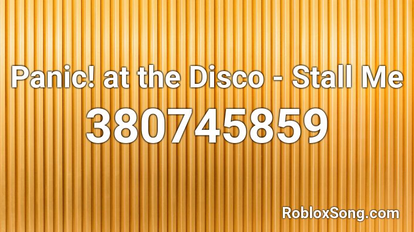 Panic! at the Disco - Stall Me Roblox ID