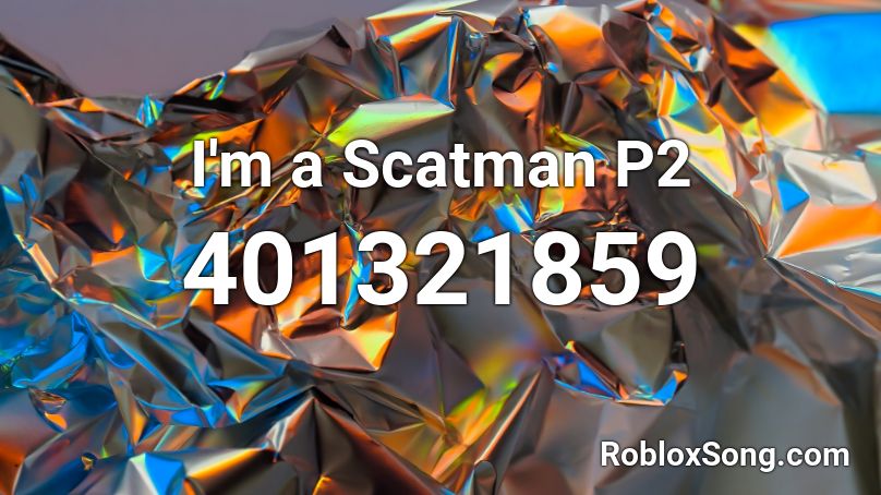 I'm a Scatman P2 Roblox ID