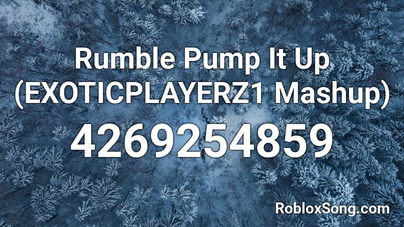 Rumble Pump It Up (EXOTICPLAYERZ1 Mashup) Roblox ID