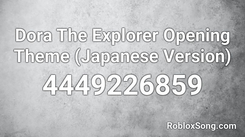 Dora The Explorer Opening Theme Japanese Version Roblox Id Roblox Music Codes - roblox song id dora the explorer
