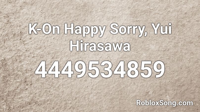 K-On Happy Sorry, Yui Hirasawa Roblox ID