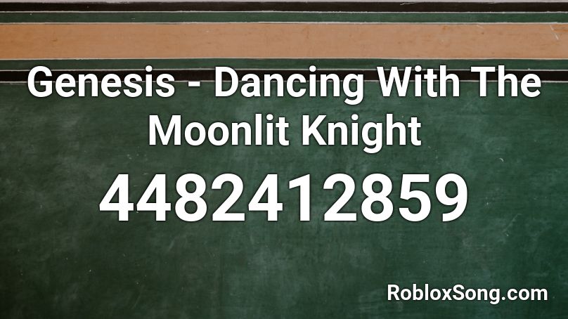 Genesis - Dancing With The Moonlit Knight Roblox ID