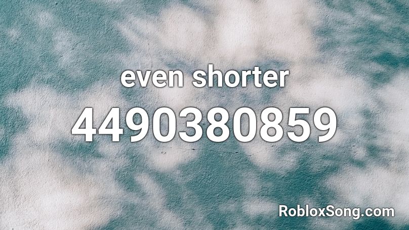 even shorter Roblox ID