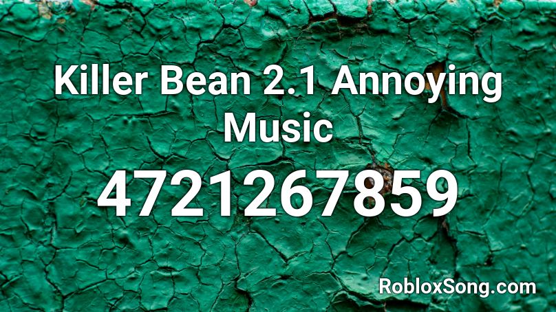 Killer Bean 2.1 Annoying Music Roblox ID