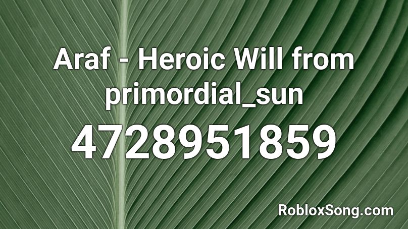 Araf - Heroic Will from primordial_sun Roblox ID