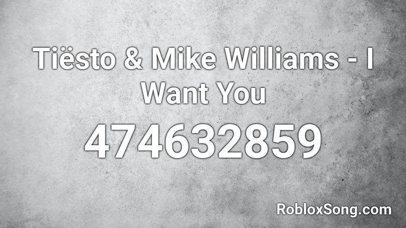 Tiësto & Mike Williams - I Want You Roblox ID