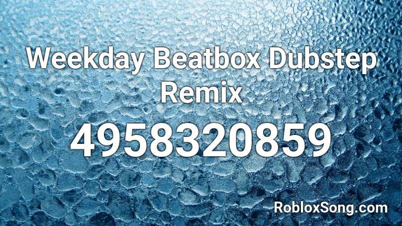 Weekday Beatbox Dubstep Remix Roblox ID