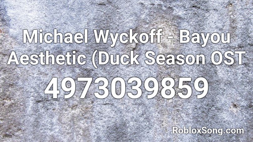 Michael Wyckoff - Bayou Aesthetic (Duck Season OST Roblox ID