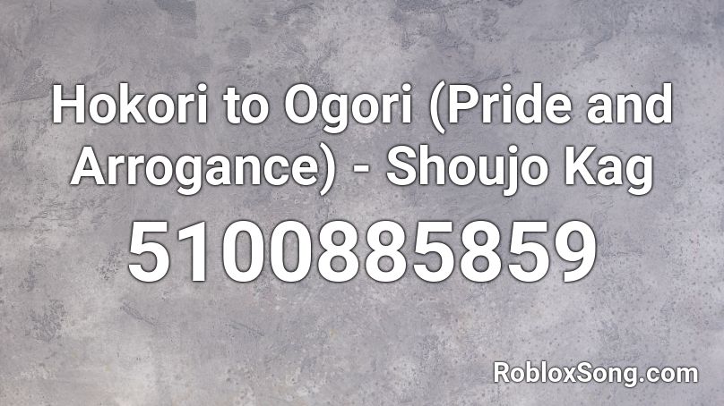 Hokori to Ogori (Pride and Arrogance) - Shoujo Kag Roblox ID